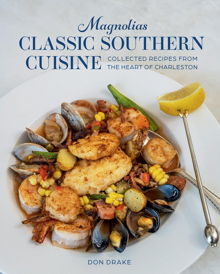 Magnolias Classic Southern Cuisine: Collected Recipes from the Heart of Charleston - DON DRAKE - JOHN D SMOAK III