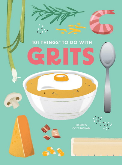 101 Things to Do With Grits, New Edition - HARRISS COTTINGHAM