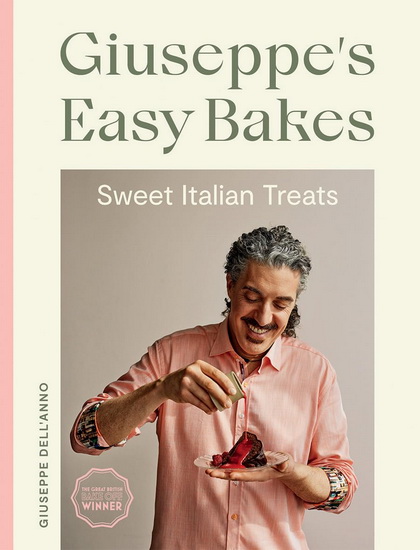 Giuseppe&#39;s easy bakes : sweet Italian treats - GIUSEPPE DELL'ANNO
