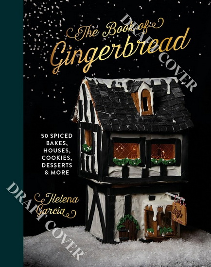 The Gingerbread Book: 50 Spiced Bakes, Houses, Cookies, Desserts and More - HELENA GARCIA