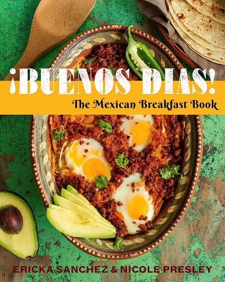 Buenos Dias!: The Mexican Breakfast Book - ERICKA SANCHEZ - NICOLE PRESLEY
