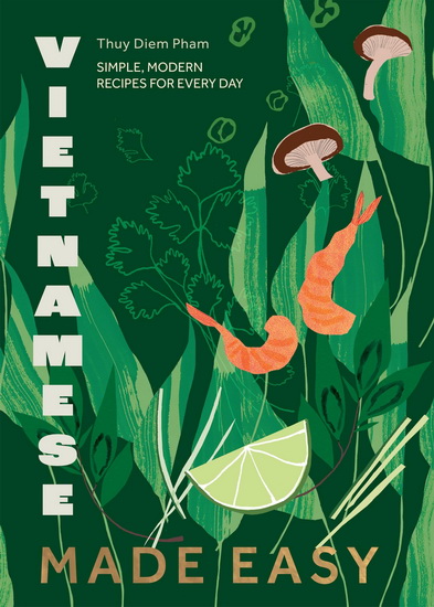 Vietnamese Made Easy: Simple, Modern Recipes for Every Day - THUY DIEMPHAM