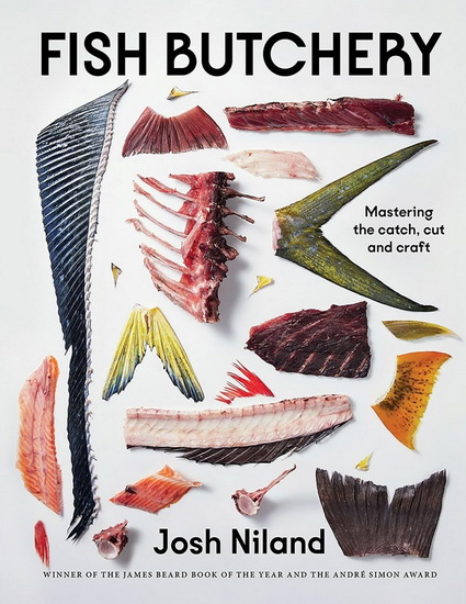 Fish Butchery: Mastering The Catch, Cut, And Craft - JOSH NILAND