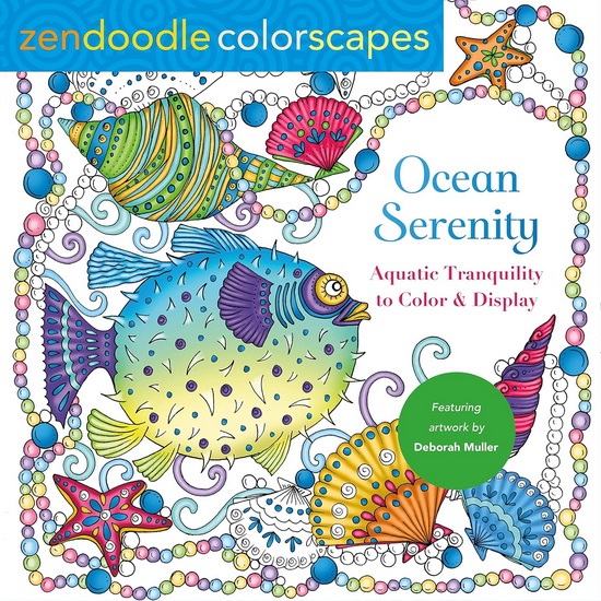 Zendoodle Colorscapes: Ocean Serenity: Aquatic Tranquility to Color and Display - DEBORAH MULLER