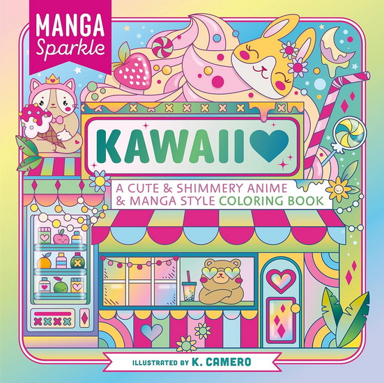 Manga Sparkle: Kawaii: A Cute and Shimmery Anime and Manga Style Coloring Book - KAI CAMERO