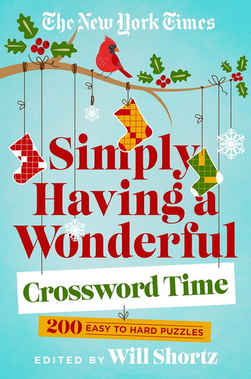 The New York Times Simply Having a Wonderful Crossword Time: 200 Easy to Hard Crossword Puzzles - WILL SHORTZ