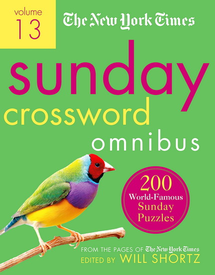 The New York Times Sunday Crossword Omnibus Volume 13: 200 World-Famous Sunday Puzzles from the Pages of The New York Times - WILL SHORTZ