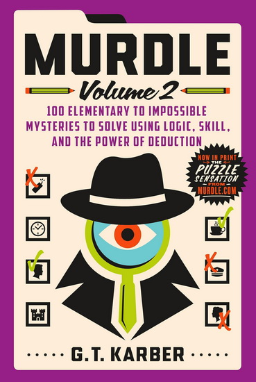 Murdle: Volume 2: 100 Elementary to Impossible Mysteries to Solve Using Logic, Skill, and the Power of Deduction - G T KARBER