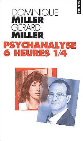 Psychanalyse 6 heures 1/4 - GERARD MILLER - DOMINIQUE MILLER