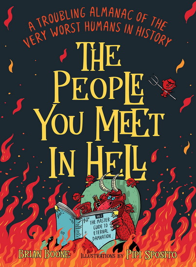 The People You Meet in Hell: A Troubling Almanac of the Very Worst Humans in History - BRIAN BOONE - PIPI SPOSITO