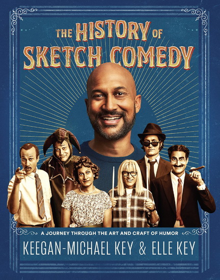 The History of Sketch Comedy: A Journey Through the Art and Craft of Humor - KEEGAN-MICHAEL KEY - ELLE KEY
