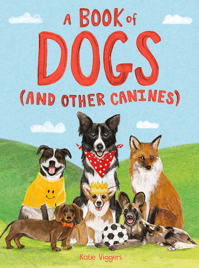 A Book of Dogs (and other canines) - KATIE VIGGERS
