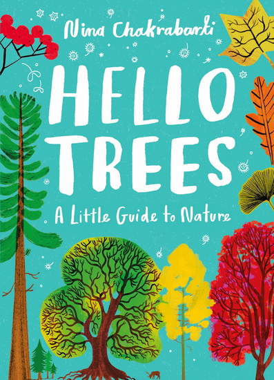 Hello Trees: A Little Guide to Nature - NINA CHAKRABARTI