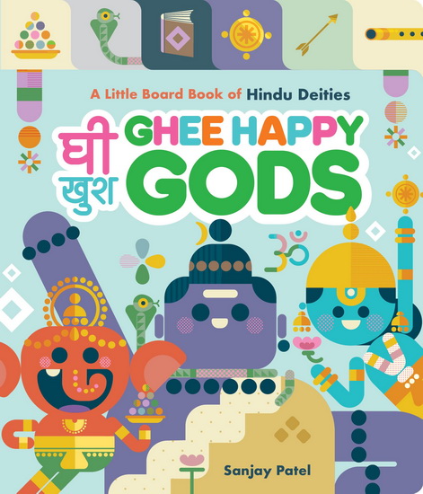 Ghee Happy Gods: A Little Board Book of Hindu Deities - SANJAY PATEL