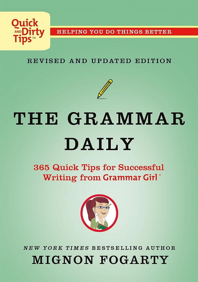 The Grammar Daily: 365 Quick Tips for Successful Writing from Grammar Girl - MIGNON FOGARTY