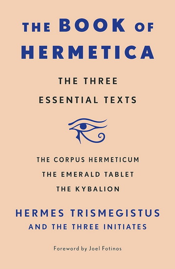 The Book of Hermetica: The Three Essential Texts : The Corpus Hermeticum, The Emerald Tablet, The Kybalion - COLLECTIF