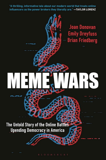 Meme Wars: The Untold Story of the Online Battles Upending Democracy in America - JOAN DONOVAN & AL