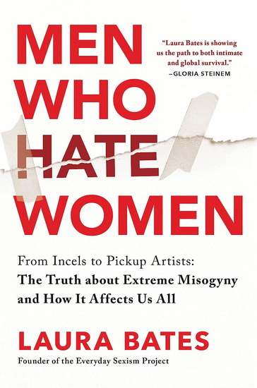 Men Who Hate Women: From Incels to Pickup Artists: The Truth about Extreme Misogyny and How it Affects Us All - LAURA BATES