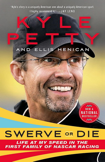 Swerve or Die: Life at My Speed in the First Family of NASCAR Racing - KYLE PETTY - ELLIS HENICAN