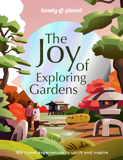 Lonely Planet The Joy of Exploring Gardens 1 - COLLECTIF