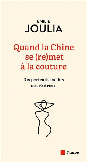 Quand la Chine se (re)met à la couture : dix portraits inédits de créatrices - ÉMILIE JOULIA