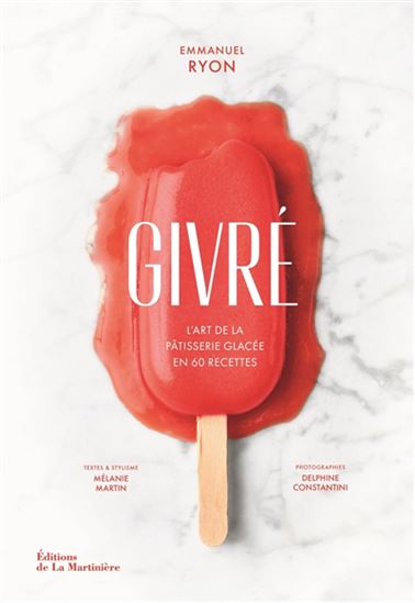 Givré : l&#39;art de la pâtisserie glacée en 60 recettes - EMMANUEL RYON & AL