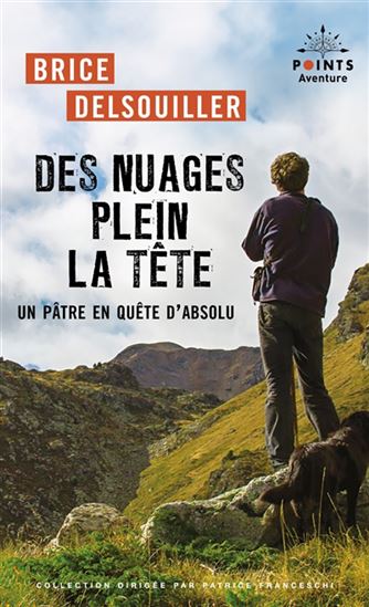 Des nuages plein la tête : un pâtre en quête d&#39;absolu N. éd. - BRICE DELSOUILLER