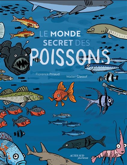 Le Monde secret des poissons - FLORENCE PINAUD - WALTER GLASSOF