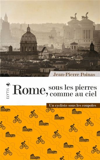 Rome, la tête à l&#39;envers : à vélo, sur les pavés romains - JEAN-PIERRE POINAS