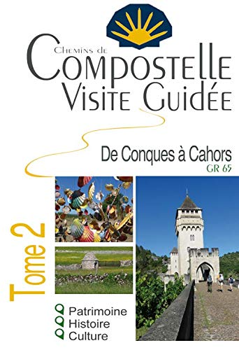 Compostelle : visite guidée T.02 De Conques à Cahors : GR 65 - CLAUDINE HUAUMÉ-BAUDIN - LORIANE BÉHIN