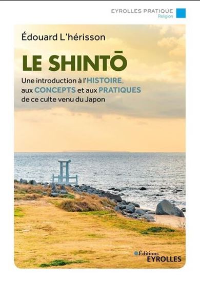 Le Shintô une introduction à l'histoire, aux concepts et aux pratiques de - EDOUARD L'HÉRISSON