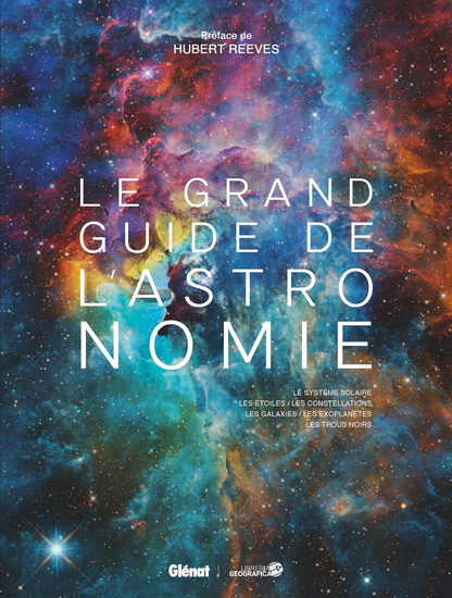Le Grand guide de l'astronomie : le Système solaire, les étoiles, les constellations, les galaxies, les exoplanètes, les trous noirs 8e éd. - COLLECTIF
