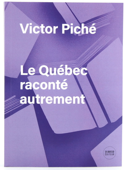 Le Québec raconté autrement - VICTOR PICHÉ