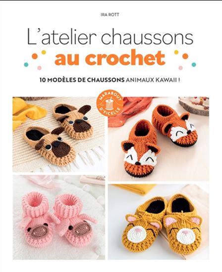 L&#39;Atelier chaussons au crochet : 10 modèles de chaussons animaux kawaii ! - IRA ROTT