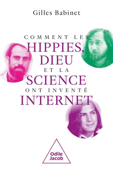 Comment les hippies, Dieu et la science ont inventé Internet - GILLES BABINET