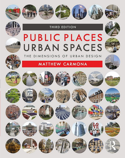 Public Places Urban Spaces: The Dimensions of Urban Design 3rd ed. - MATTHEW CARMONA