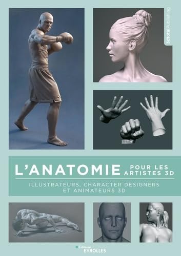 L&#39;Anatomie pour les artistes 3D : illustrateurs, character designers et animateurs 3D - COLLECTIF