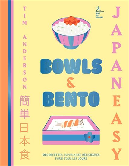 Bowls & bento : Japan easy : des recettes japonaises délicieuses pour tous les jours - TIM ANDERSON