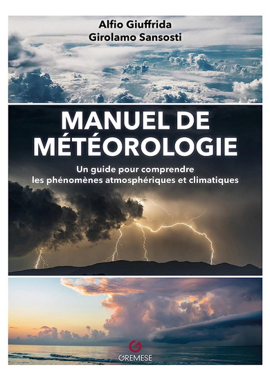 Manuel de météorologie : un guide pour comprendre les phénomènes atmosphériques et climatiques N. éd. - ALFIO GIUFFRIDA - GIROLAMO SANSOSTI
