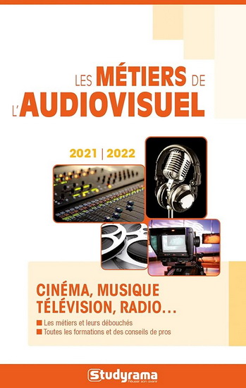 Les Métiers de l&#39;audiovisuel : cinéma, musique, télévision, radio... : 2021-2022 - COLLECTIF