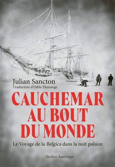 Cauchemar au bout du monde : le voyage de la Belgica dans la nuit polaire - JULIAN SANCTON