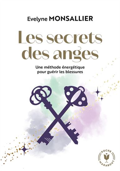 Les Secrets des anges : une méthode énergétique pour guérir les blessures - EVELYNE MONSALLIER
