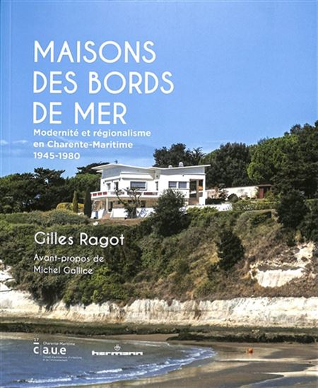 Maisons des bords de mer : modernité et régionalisme en Charente-Maritime, 1945-1980 - GILLES RAGOT