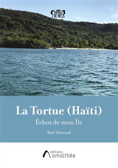 La Tortue (Haïti) : Échos de mon Île - ABEL EDMOND