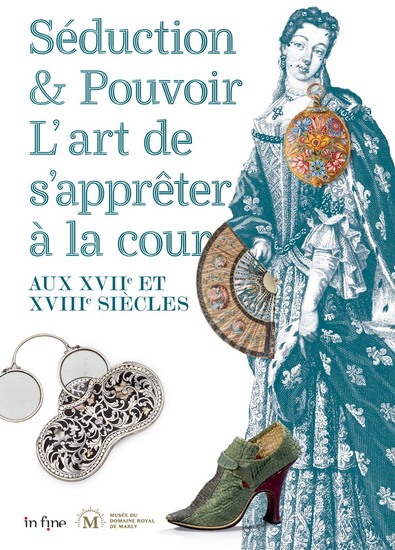 Séduction & pouvoir : l'art de s'apprêter à la cour aux XVIIe et XVIIIe siècles - ANNE CAMILLI