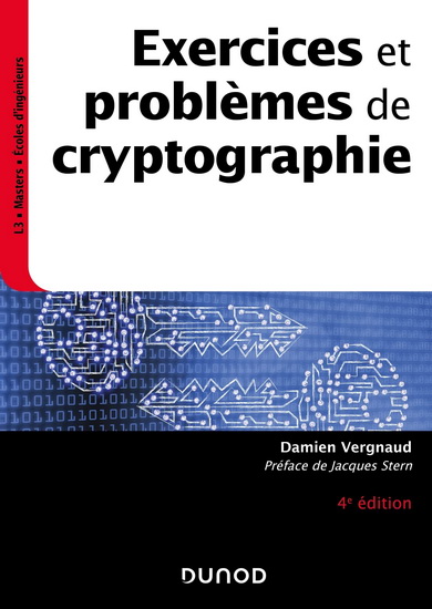 Exercices et problèmes de cryptographie : L3, masters, écoles d'ingénieurs 4e éd. - DAMIEN VERGNAUD