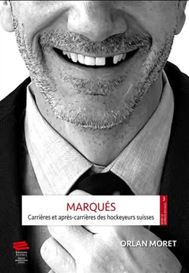 Marqués : carrières et après-carrières des hockeyeurs suisses - ORLAN MORET