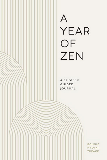 A Year of Zen: A 52-Week Guided Journal - BONNIE MYOTAI TREACE