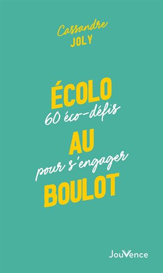Écolo au boulot : 50 éco-défis à réaliser seul, entre collègues ou dans toute l&#39;entreprise - CASSANDRE JOLY