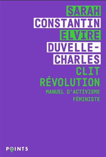 Clit révolution : manuel d&#39;activisme féministe - SARAH CONSTANTIN & AL